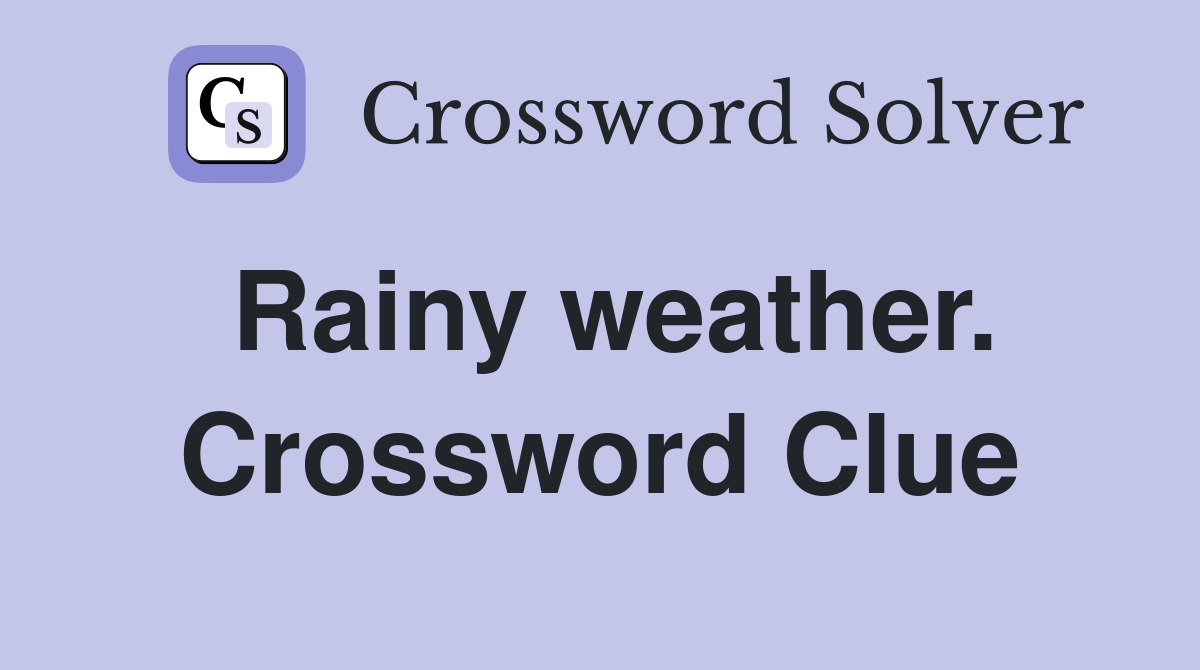 Rainy weather. Crossword Clue