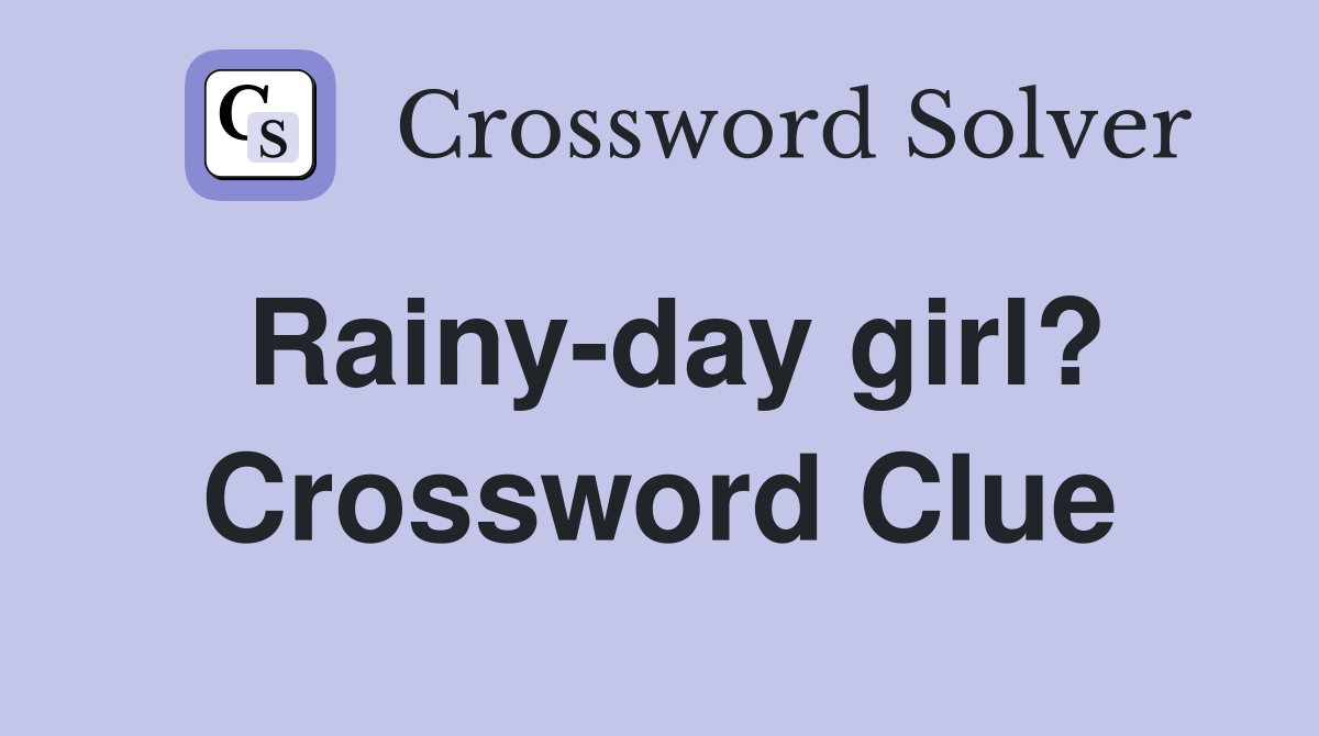 Rainy-day girl? Crossword Clue