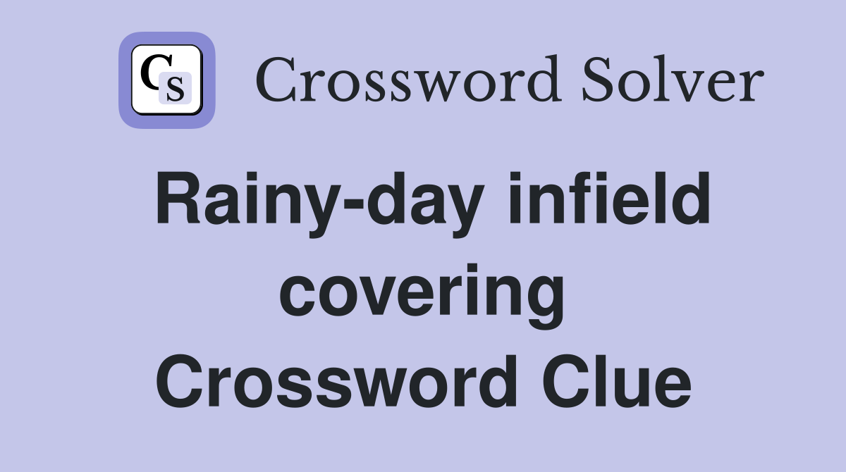Rainy-day infield covering Crossword Clue