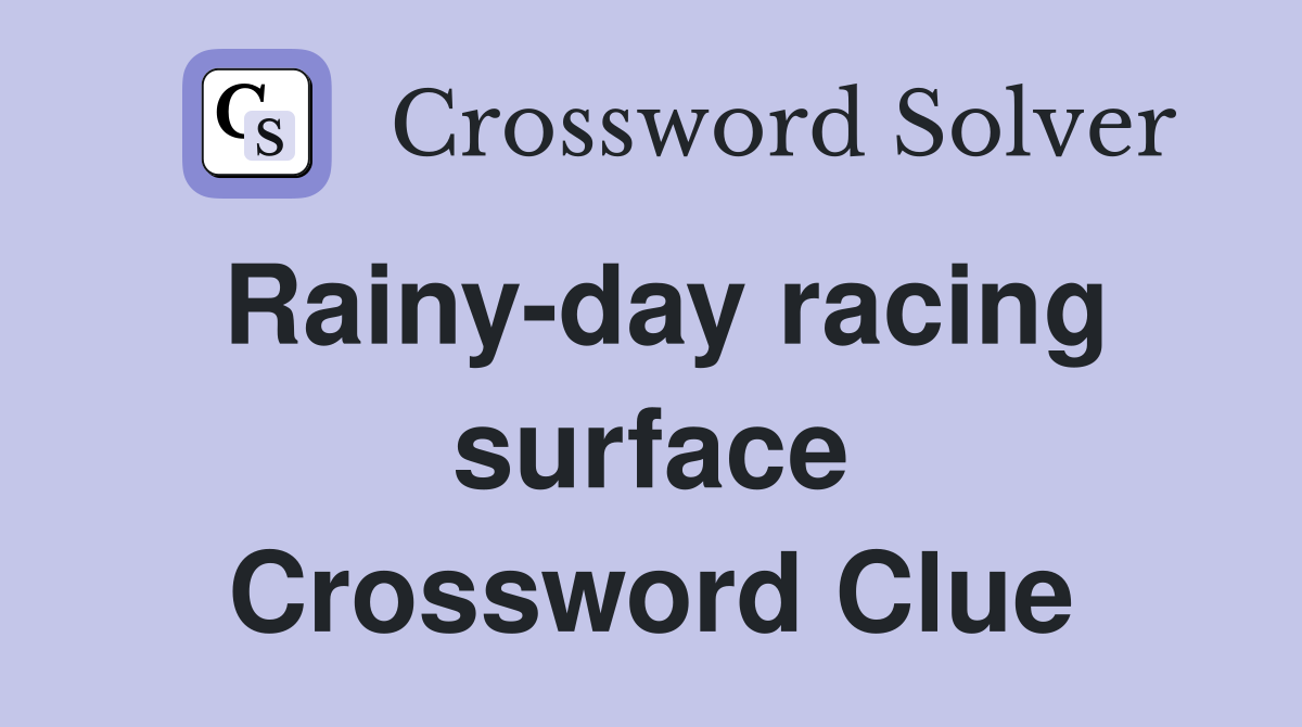 Rainy-day racing surface Crossword Clue