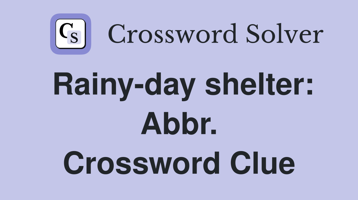 Rainy-day shelter: Abbr. Crossword Clue