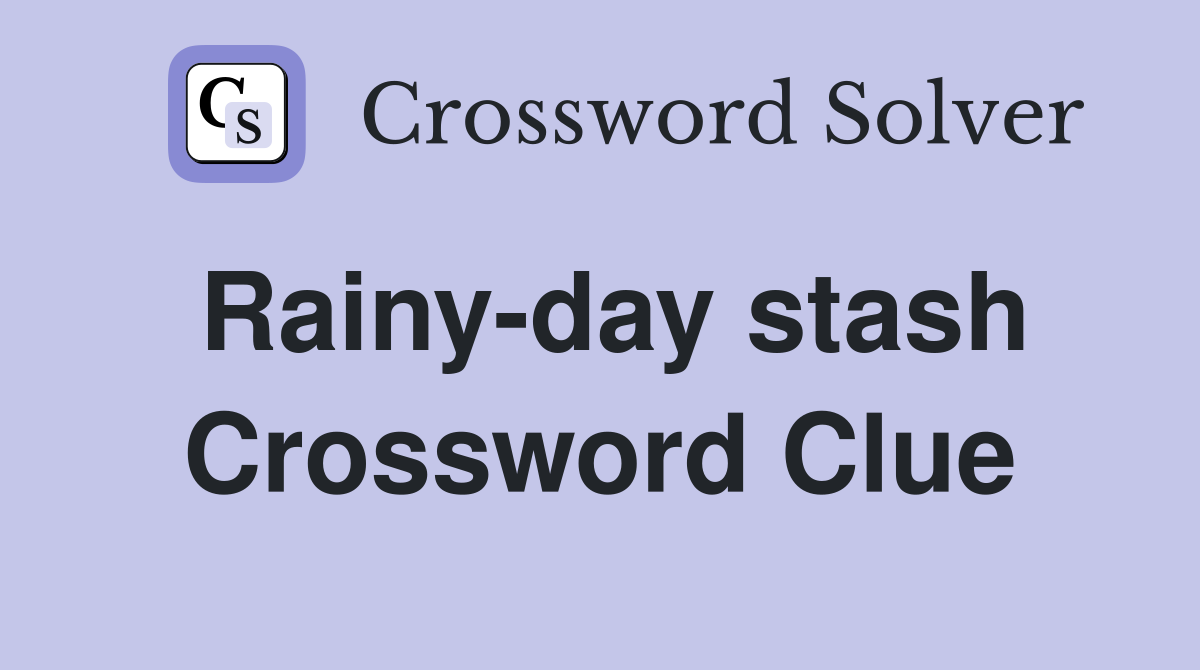 Rainy-day stash Crossword Clue