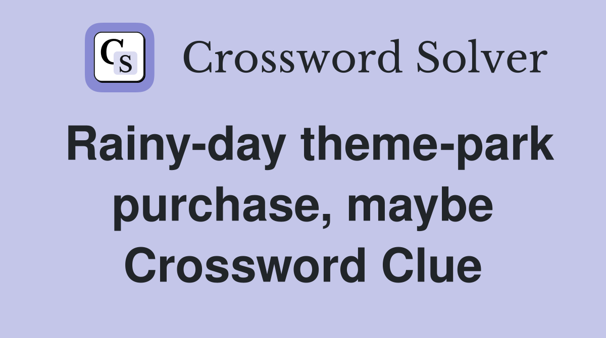 Rainy-day theme-park purchase, maybe Crossword Clue