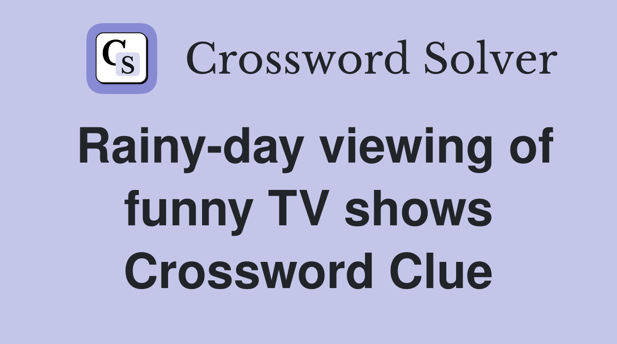 Rainy-day viewing of funny TV shows Crossword Clue