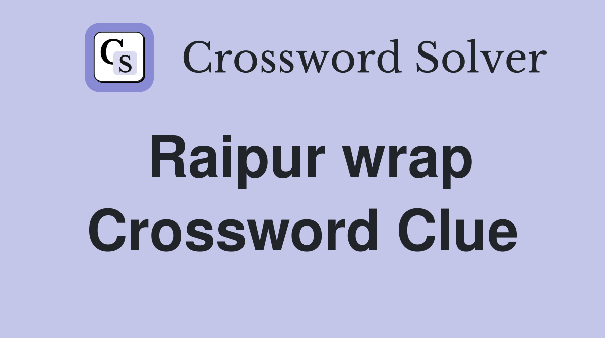 Raipur wrap Crossword Clue