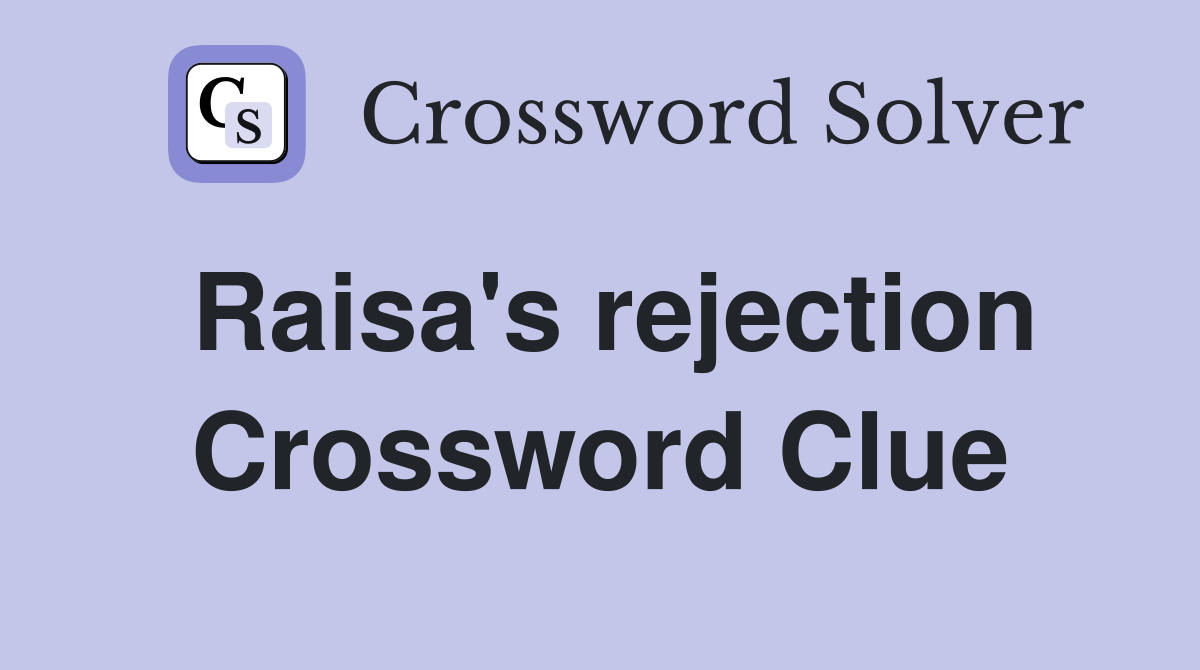 Raisa's rejection Crossword Clue