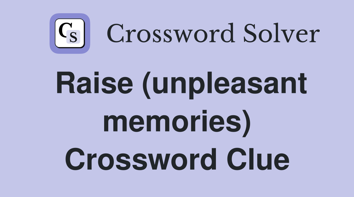 Raise (unpleasant memories) Crossword Clue