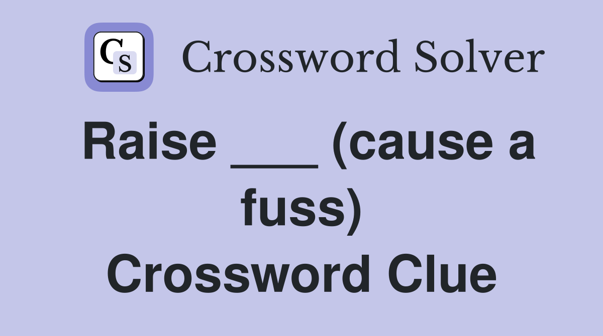 Raise ___ (cause a fuss) Crossword Clue
