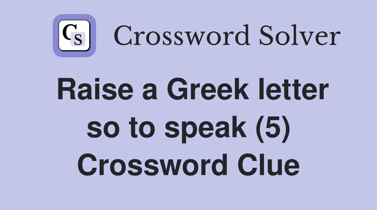 Raise a Greek letter so to speak (5) Crossword Clue