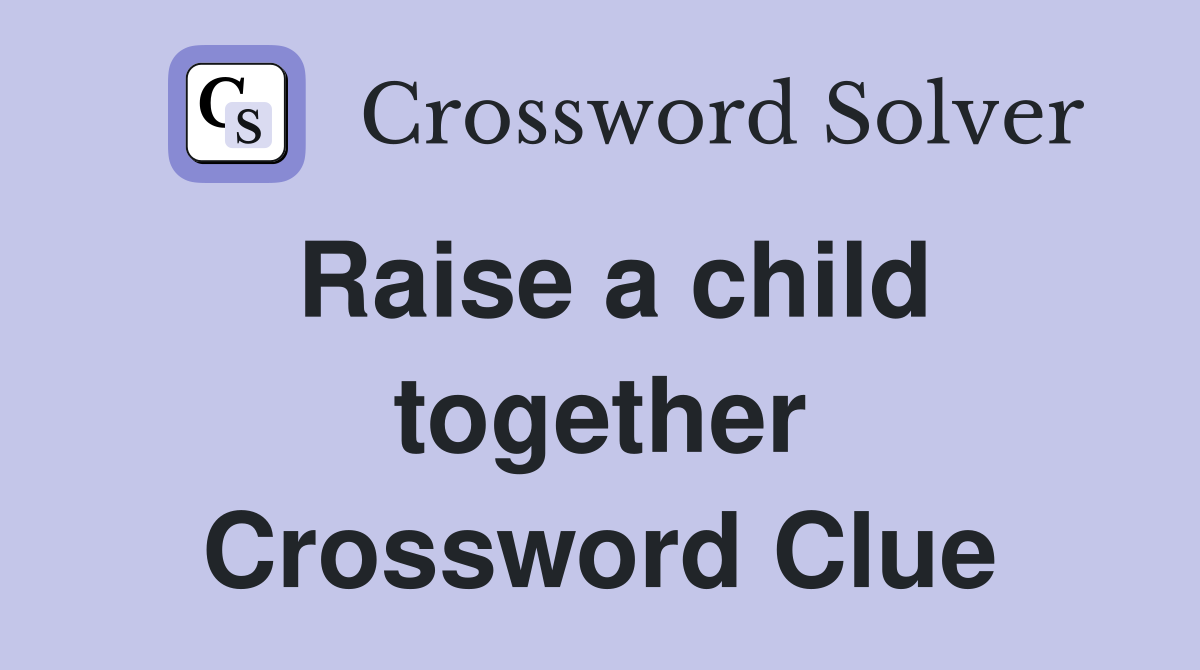 Raise a child together Crossword Clue