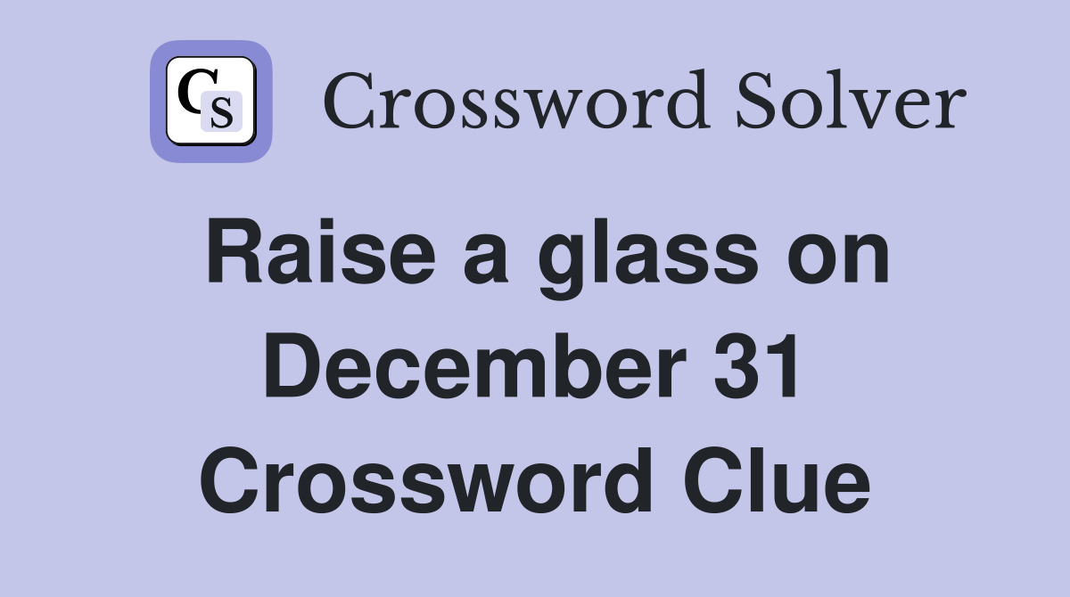 Raise a glass on December 31 Crossword Clue