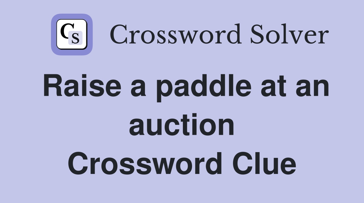 Raise a paddle at an auction Crossword Clue