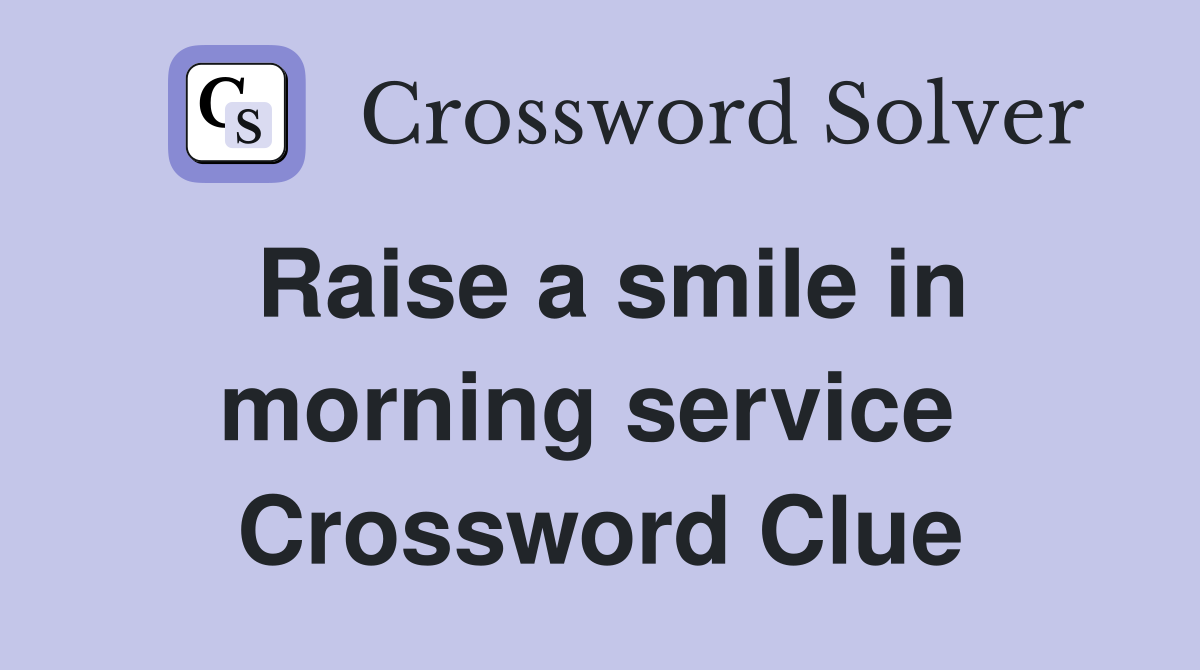 Raise a smile in morning service  Crossword Clue