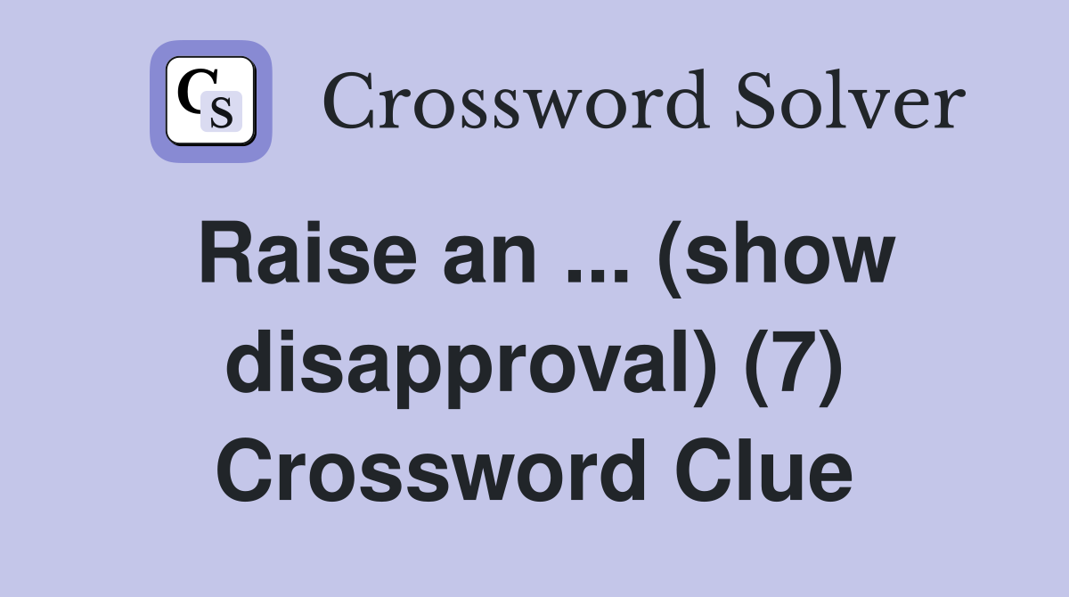 Raise an ... (show disapproval) (7) Crossword Clue
