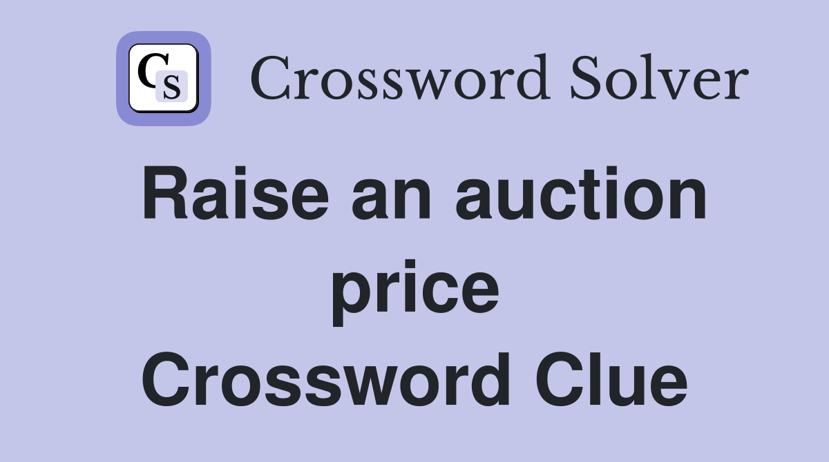 Raise an auction price Crossword Clue