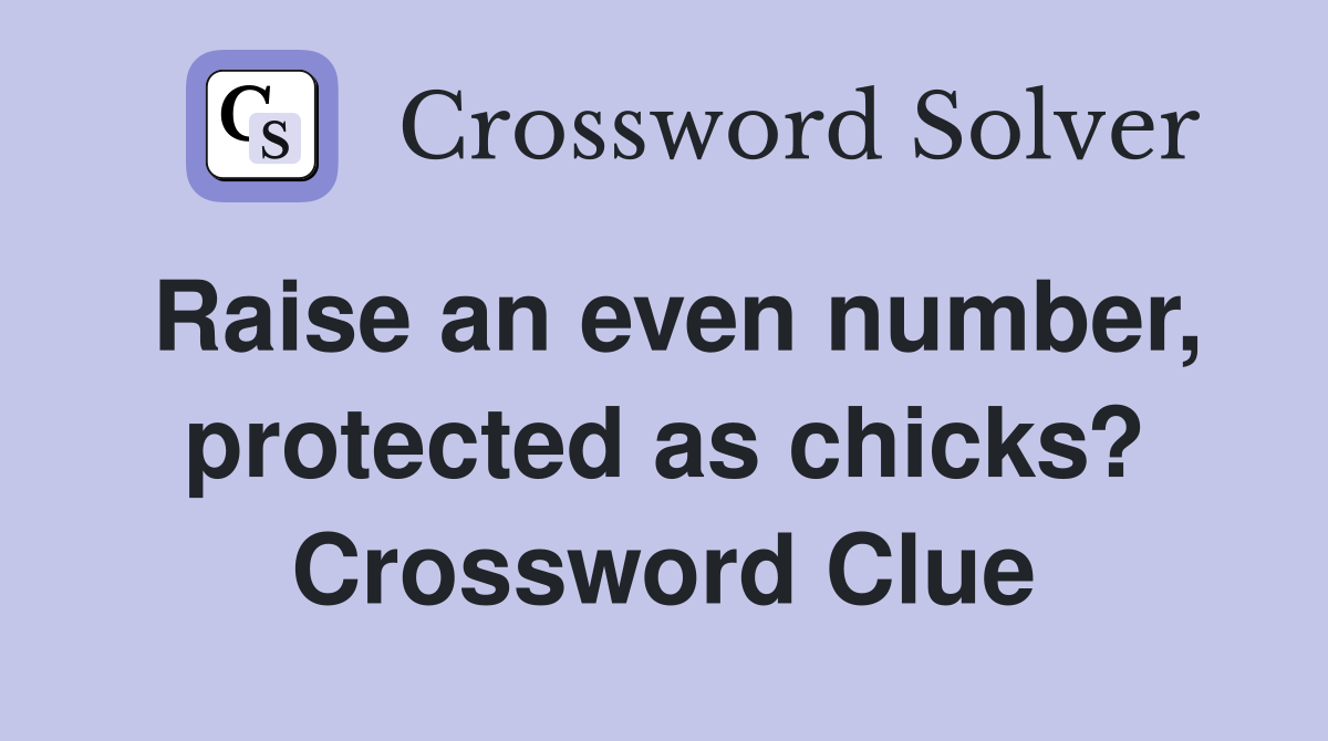 Raise an even number, protected as chicks? Crossword Clue