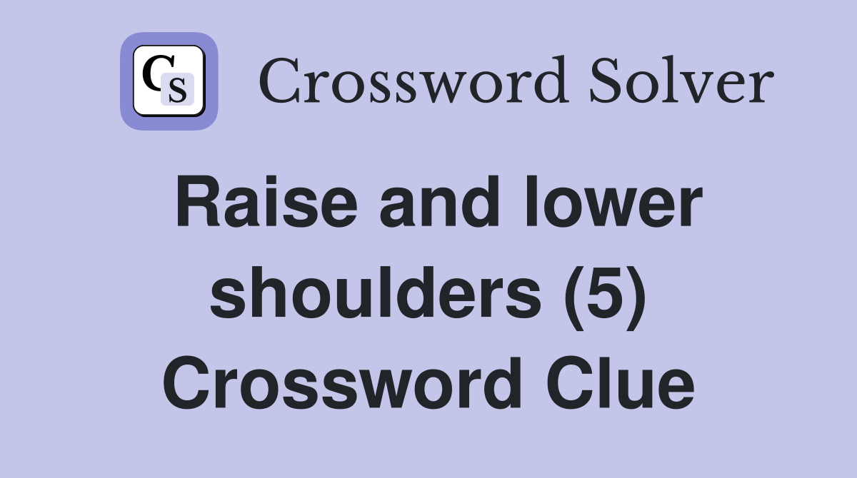 Raise and lower shoulders (5) Crossword Clue