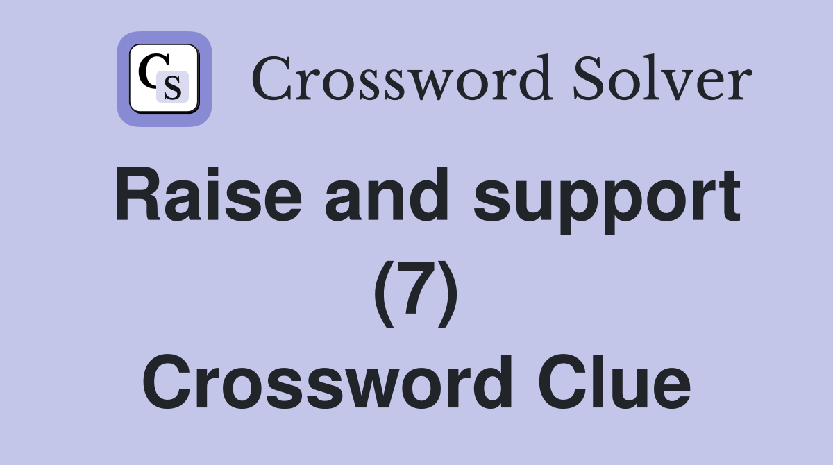Raise and support (7) Crossword Clue