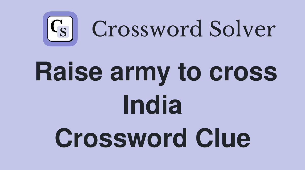 Raise army to cross India Crossword Clue