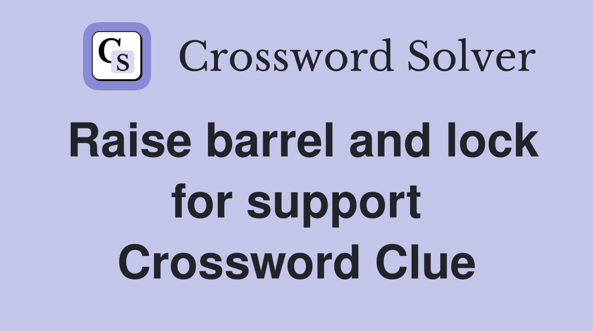 Raise barrel and lock for support Crossword Clue