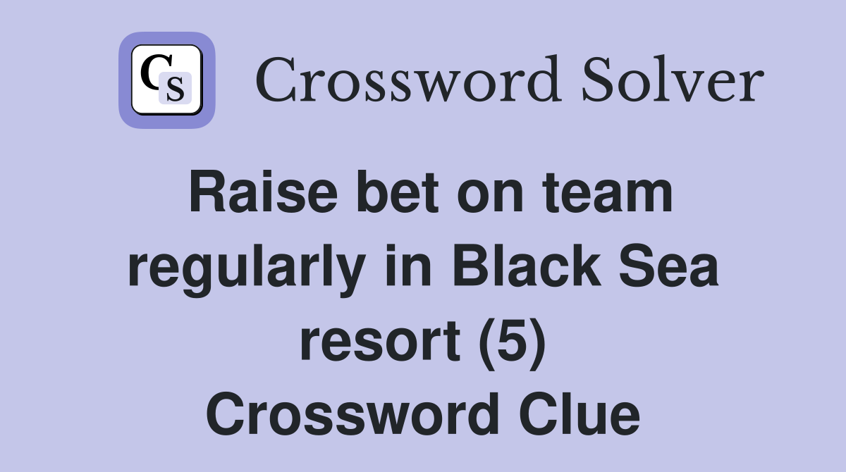 Raise bet on team regularly in Black Sea resort (5) Crossword Clue