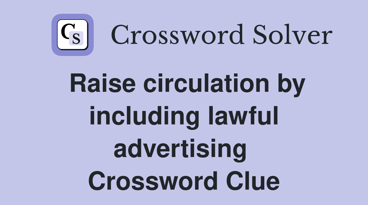 Raise circulation by including lawful advertising  Crossword Clue