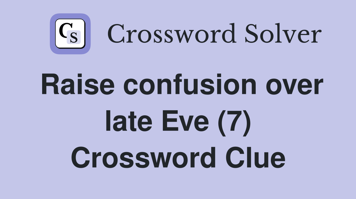Raise confusion over late Eve (7) Crossword Clue