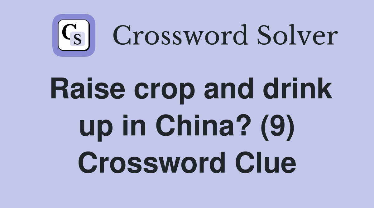 Raise crop and drink up in China? (9) Crossword Clue
