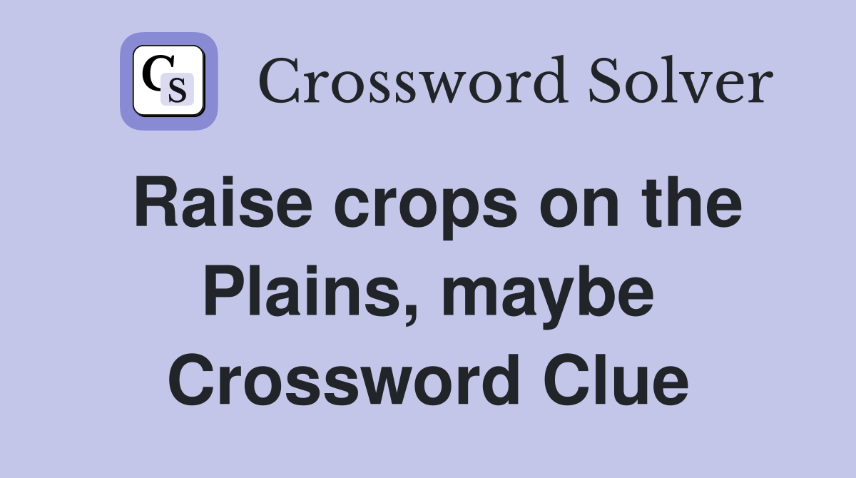 Raise crops on the Plains, maybe Crossword Clue