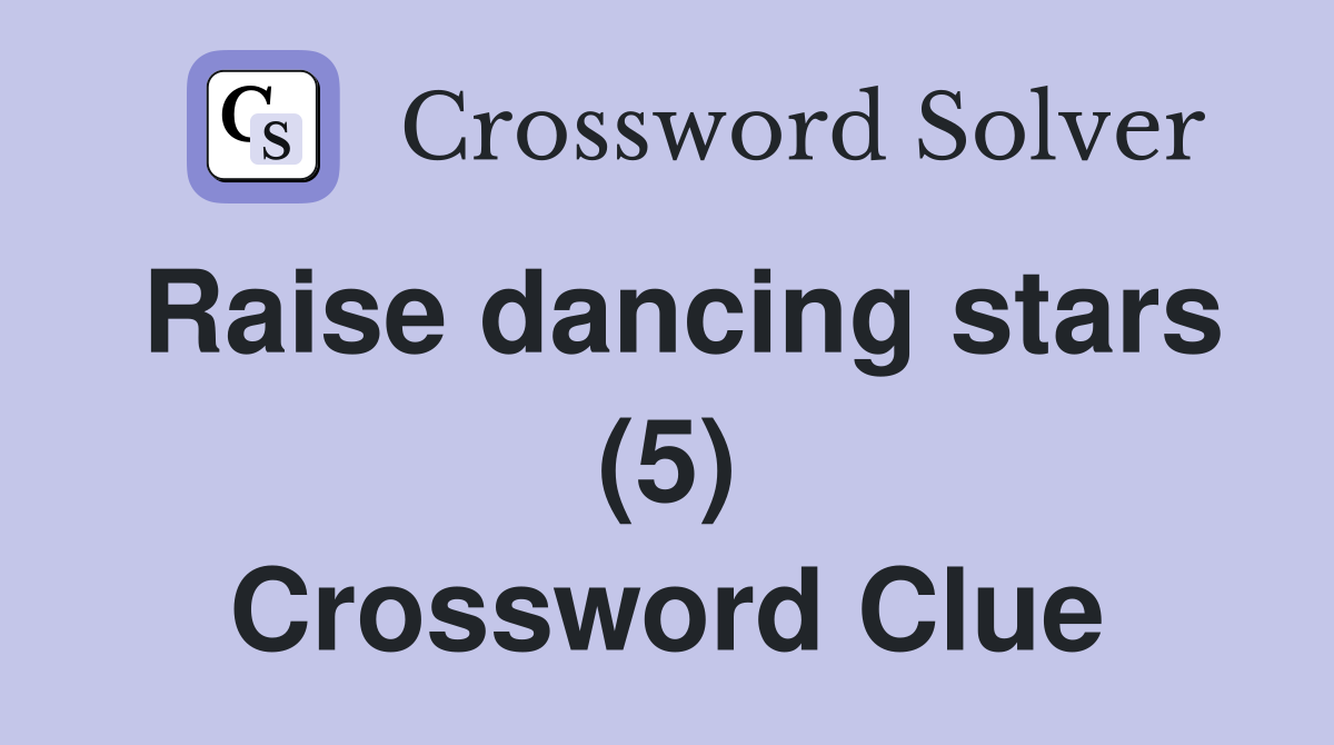 Raise dancing stars (5) Crossword Clue
