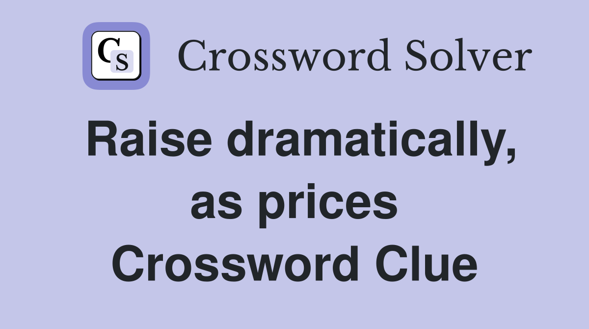 Raise dramatically, as prices Crossword Clue
