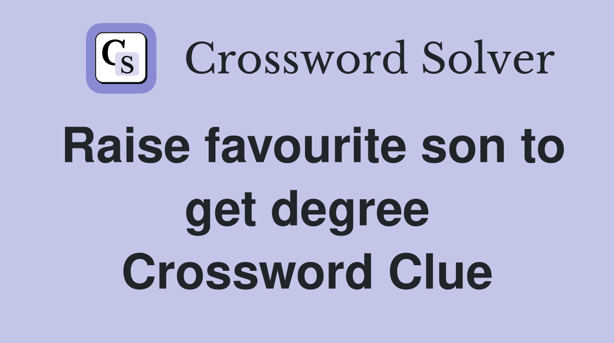 Raise favourite son to get degree Crossword Clue