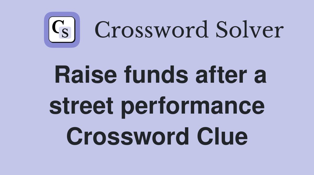 Raise funds after a street performance Crossword Clue