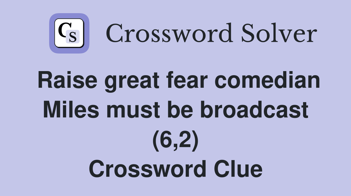 Raise great fear comedian Miles must be broadcast (6,2) Crossword Clue