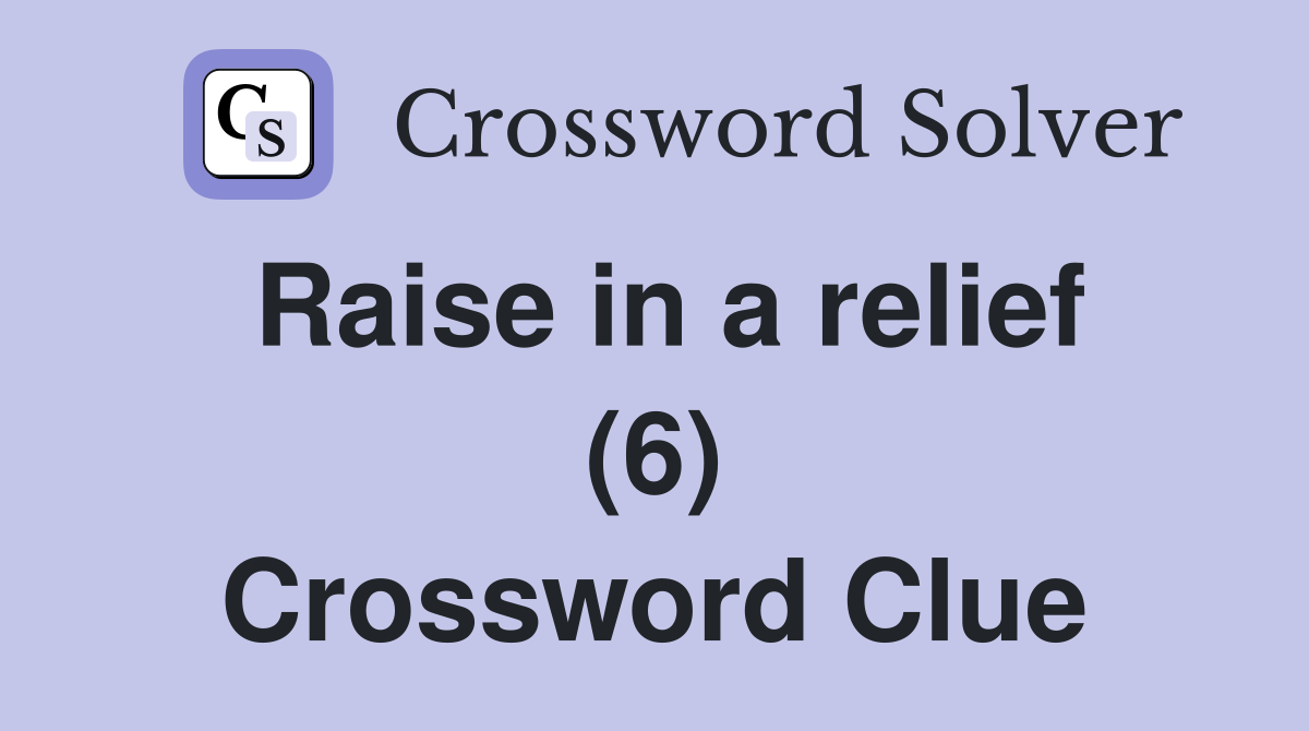 Raise in a relief (6) Crossword Clue