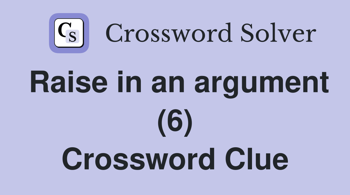 Raise in an argument (6) Crossword Clue