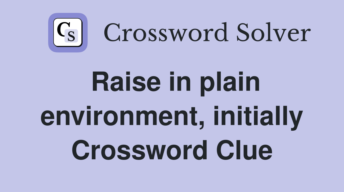 Raise in plain environment, initially Crossword Clue