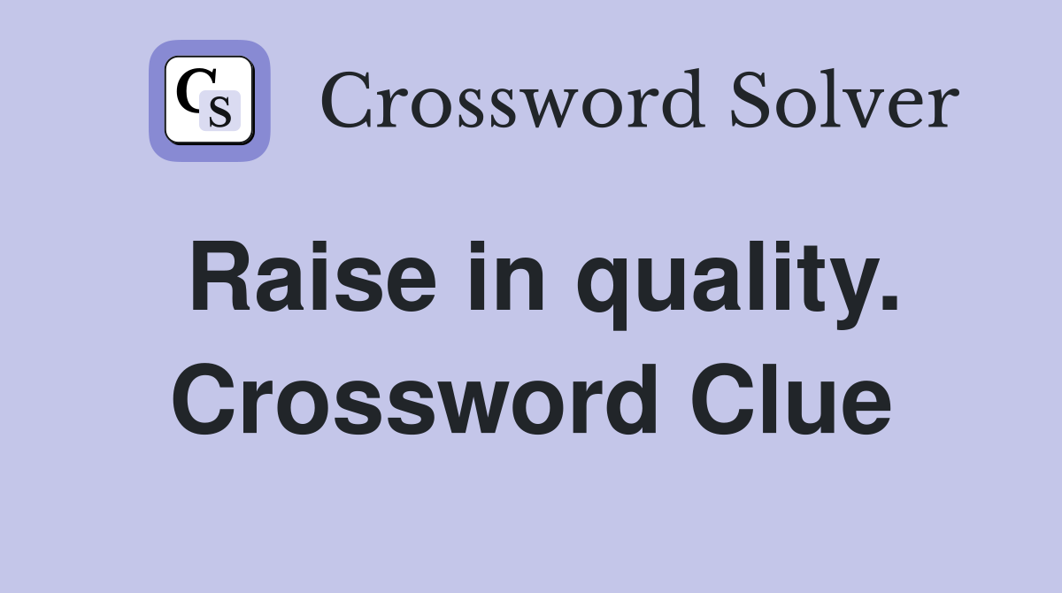 Raise in quality. Crossword Clue