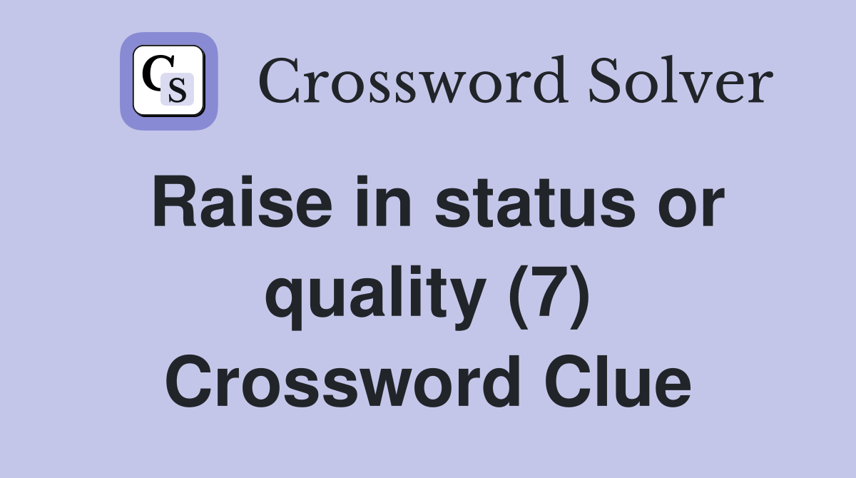 Raise in status or quality (7) Crossword Clue