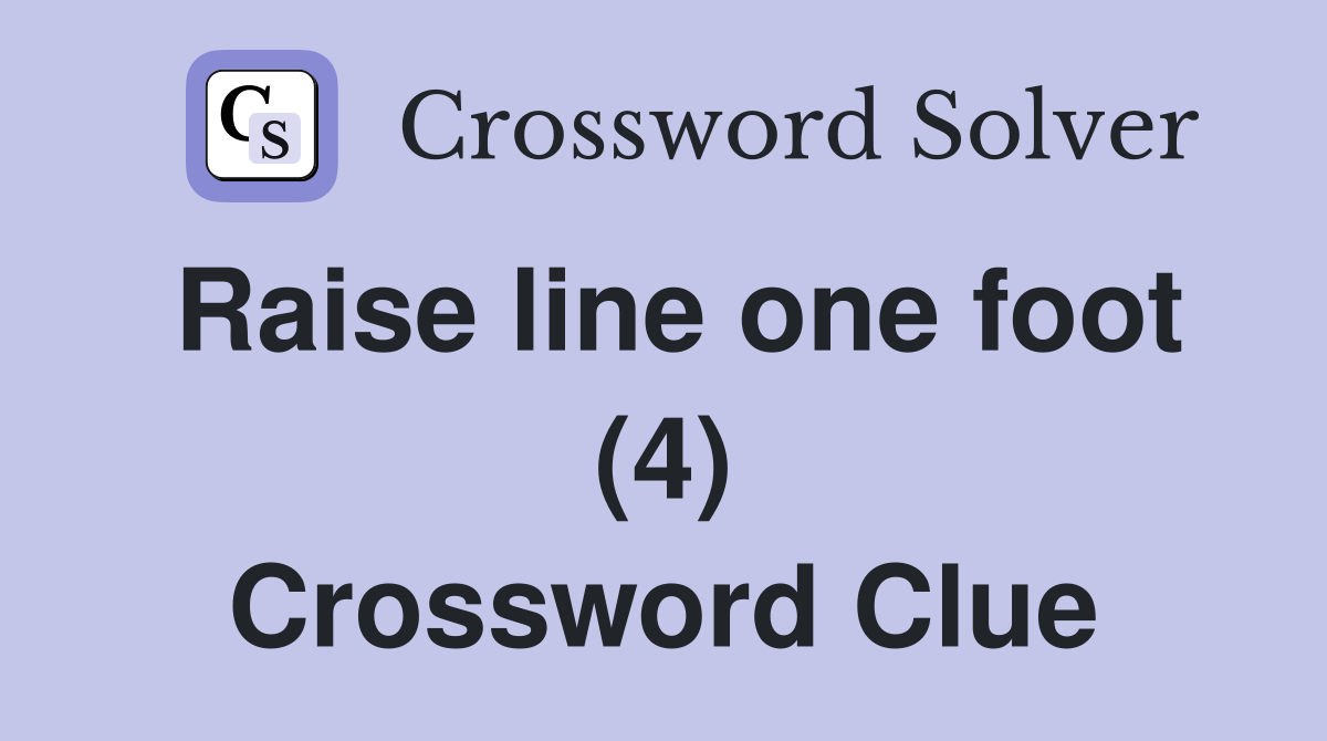 Raise line one foot (4) Crossword Clue