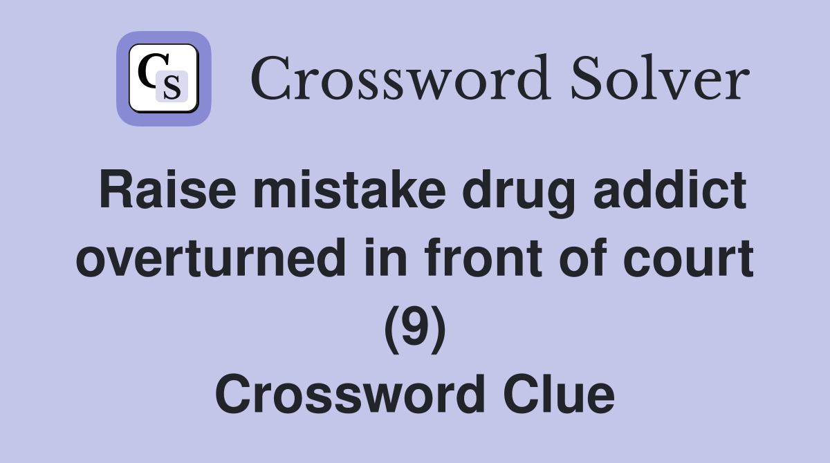 Raise mistake drug addict overturned in front of court (9) Crossword Clue