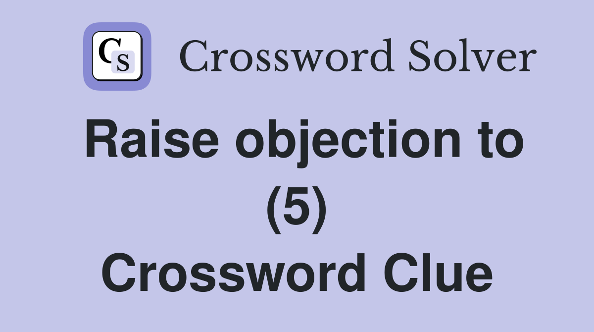 Raise objection to (5) Crossword Clue