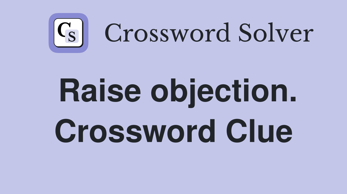 Raise objection. Crossword Clue