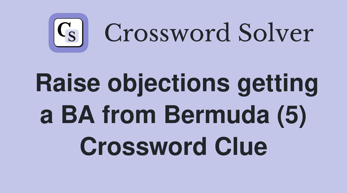 Raise objections getting a BA from Bermuda (5) Crossword Clue