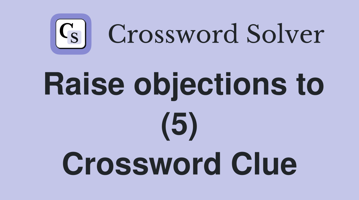 Raise objections to (5) Crossword Clue