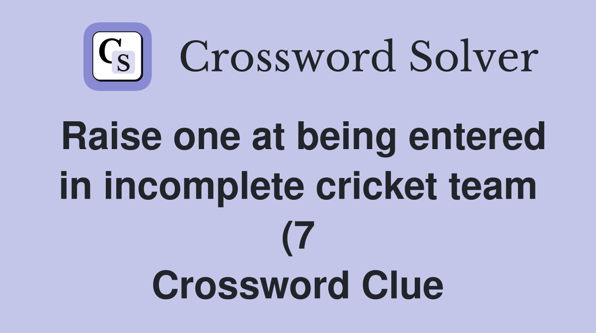 Raise one at being entered in incomplete cricket team (7) Crossword Raise one at being entered in incomplete cricket team (7) Crossword