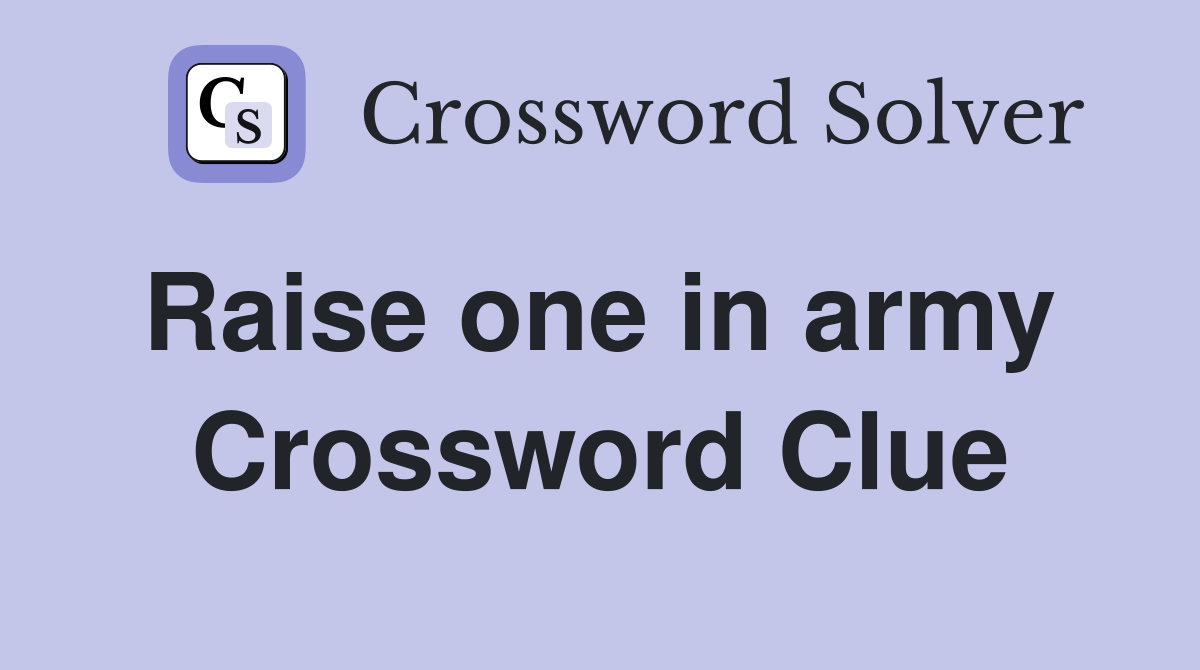 Raise one in army  Crossword Clue