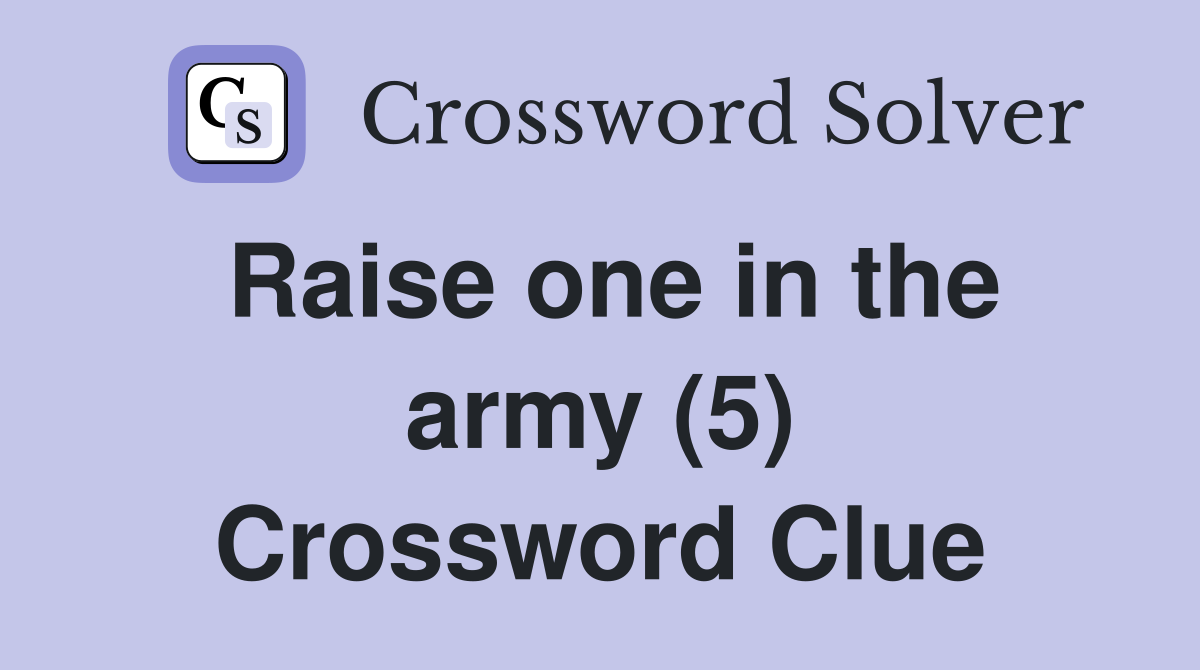 Raise one in the army (5) Crossword Clue
