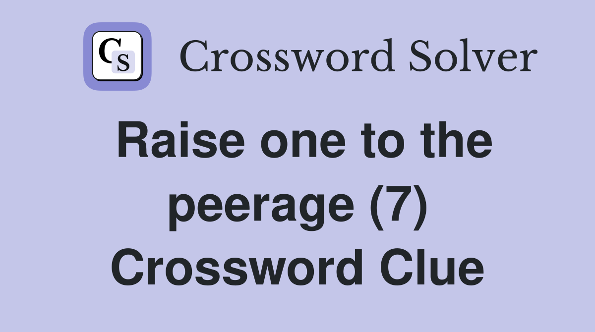 Raise one to the peerage (7) Crossword Clue