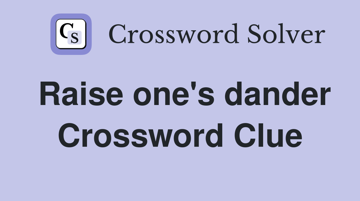 Raise one's dander Crossword Clue